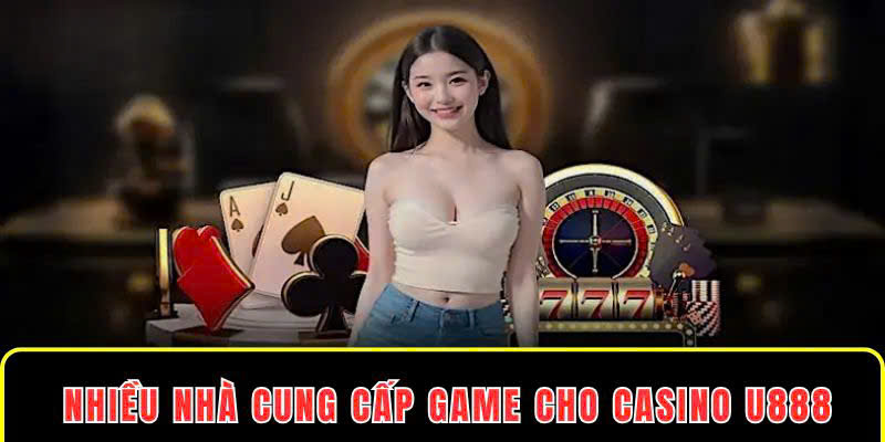 Nhiều nhà cung cấp game cho Casino U888 